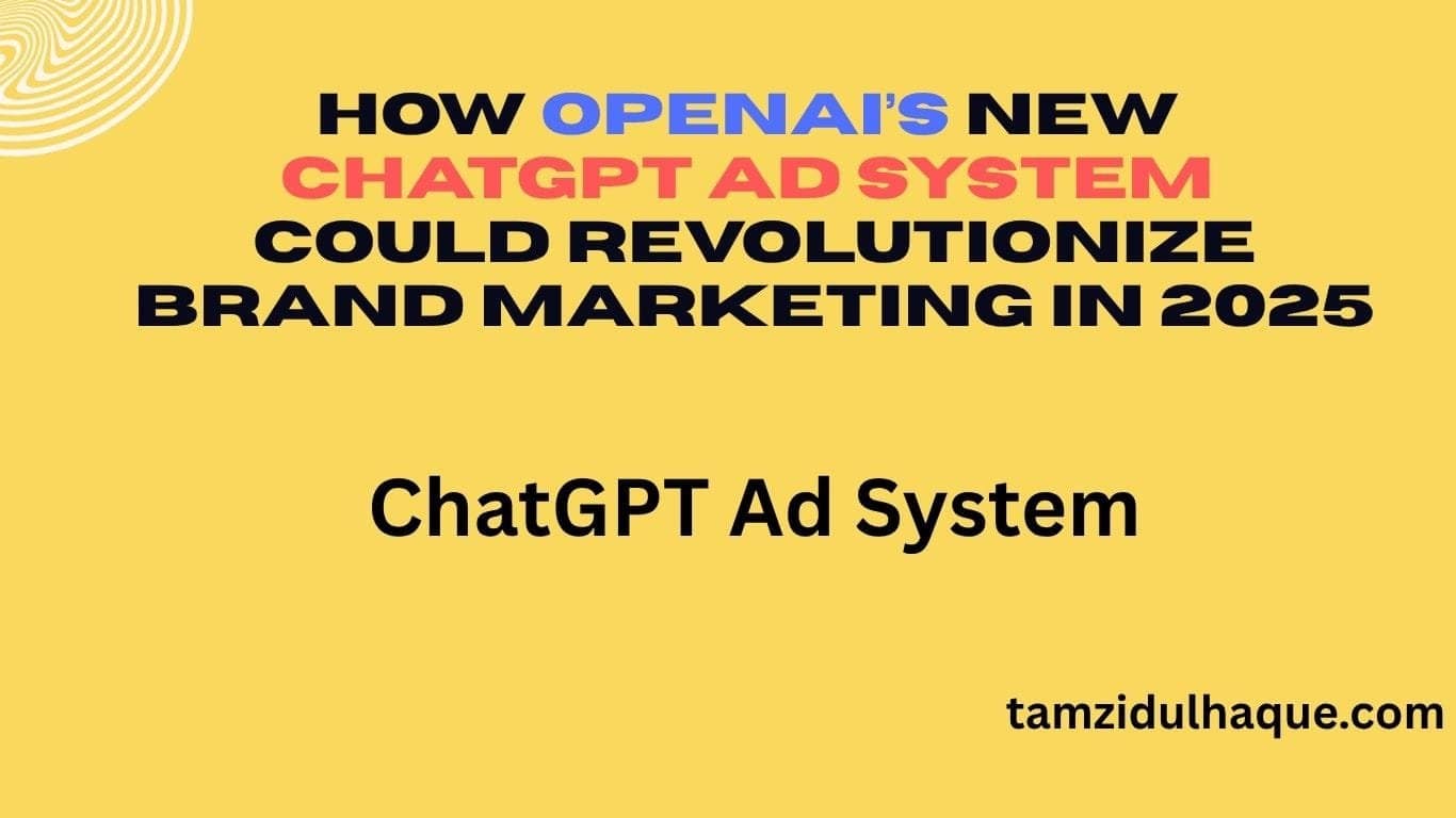 ChatGPT advertising platform | How OpenAI’s New ChatGPT Ad System Could Revolutionize Brand Marketing in 2025 | TamzidulHaque.com ChatGPT advertising platform